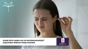 Kulak kirini neden sik sik temizlememeliyiz Kasintidan olduren inatci hastalik Media & Press